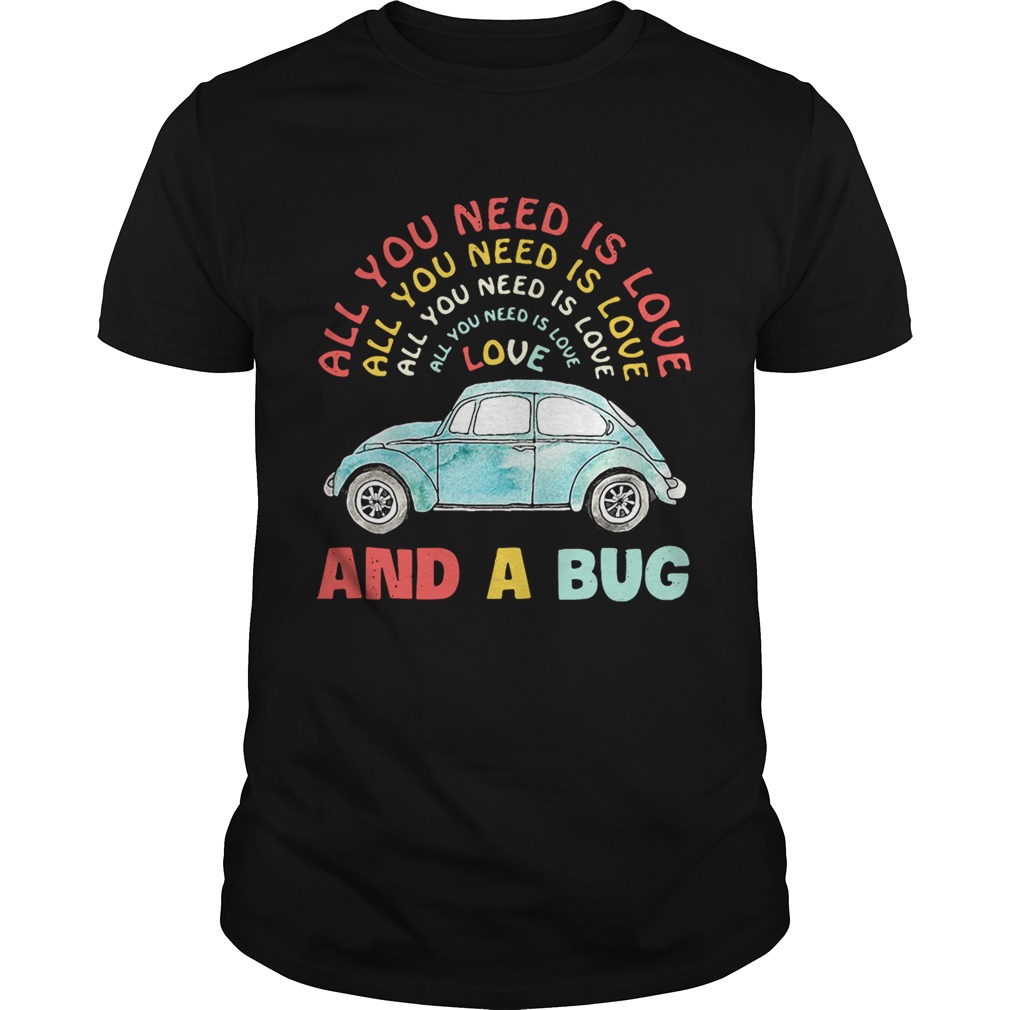 All you need is love all you need is love all you need is love and a Bug shirt
