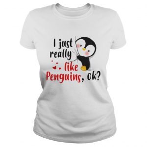 I just really like Penguins ok shirt Ladies Tee