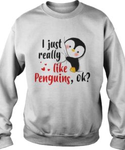 I just really like Penguins ok shirt Sweatshirt