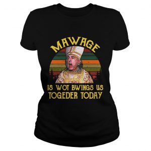 Ladies Tee The Princess Bride Mawage is wot bwings us togeder today retro shirt