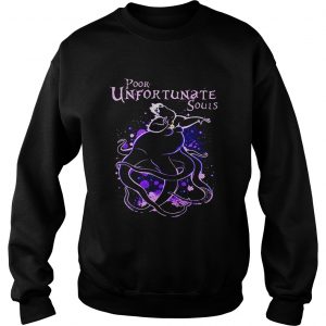 Ursula The Little Mermaid poor unfortunate souls shirt Sweatshirt