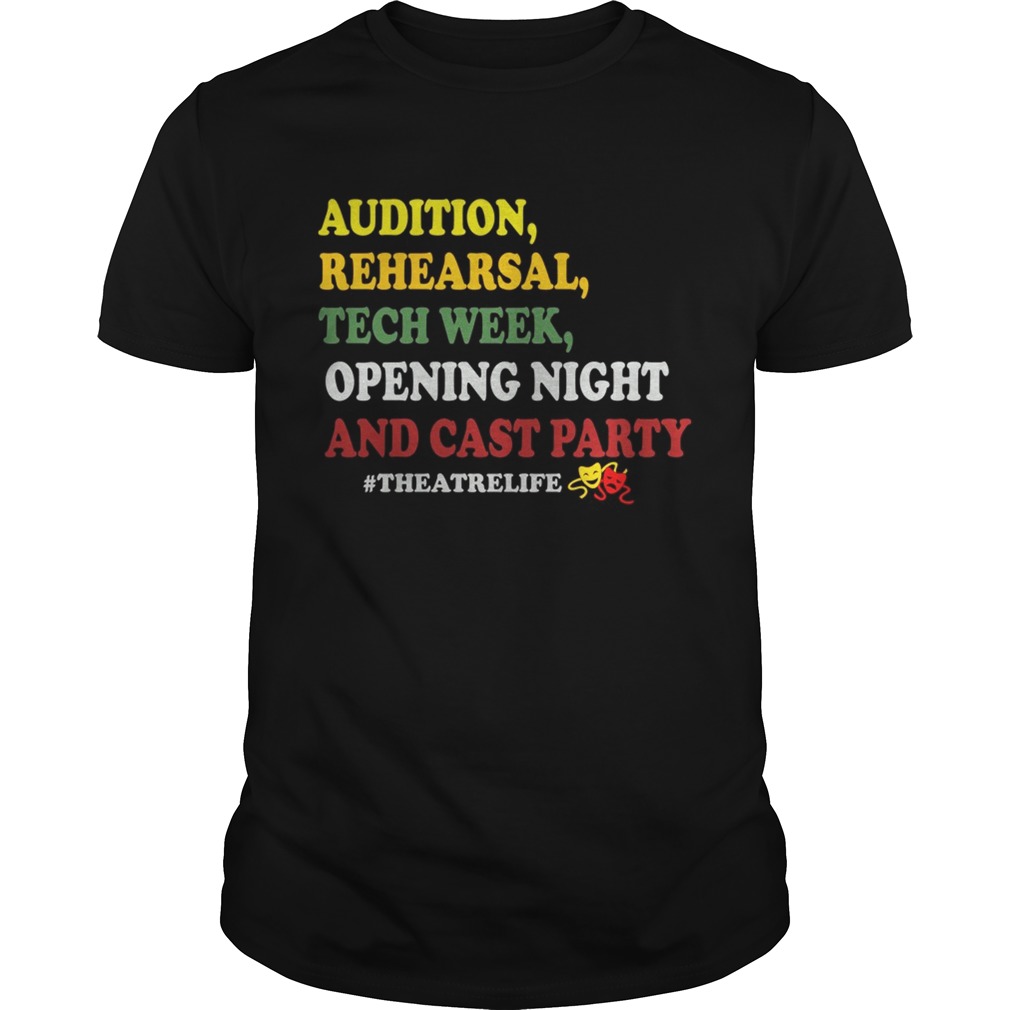 Audition rehe arsal tech week opening night and cast party theatrelife shirt