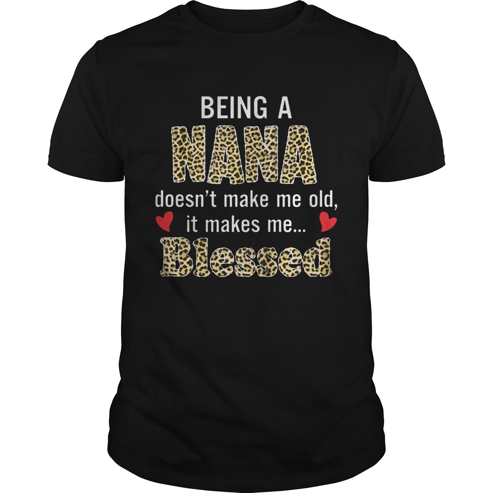 Being a nana doesn’t make me old it makes me blessed shirt