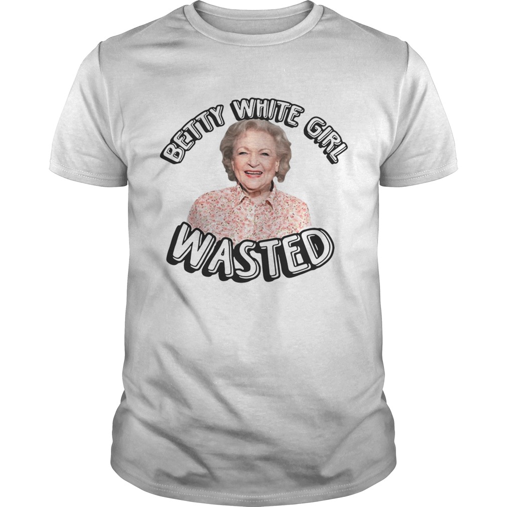Betty White Girl Wasted shirt