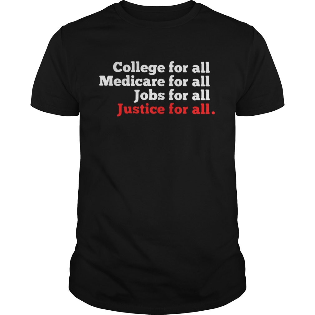 College For All Medicare For All Jobs For All Justice For All Shirt