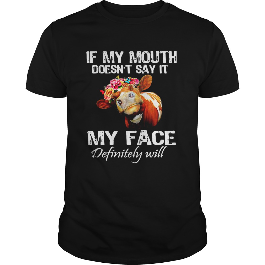 Cow if my mouth doesn’t say it my face definitely will shirt