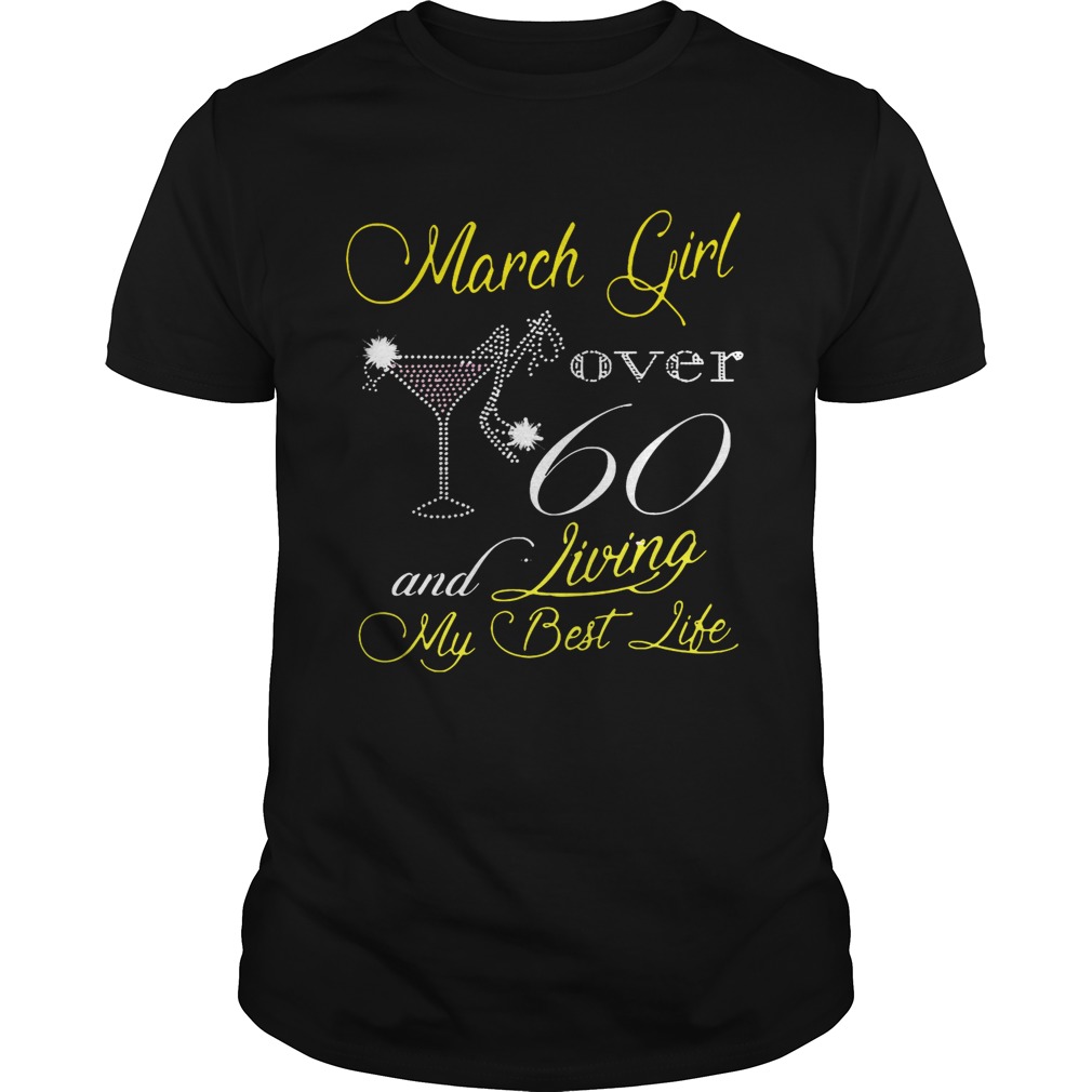 Diamond glitter wine and high heel March girl over 60 and living my best life shirt