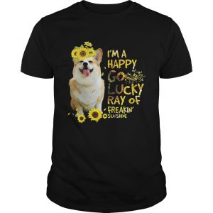 Guys Dog and sunflowers Im a happy go lucky ray of freakin sunshine shirt