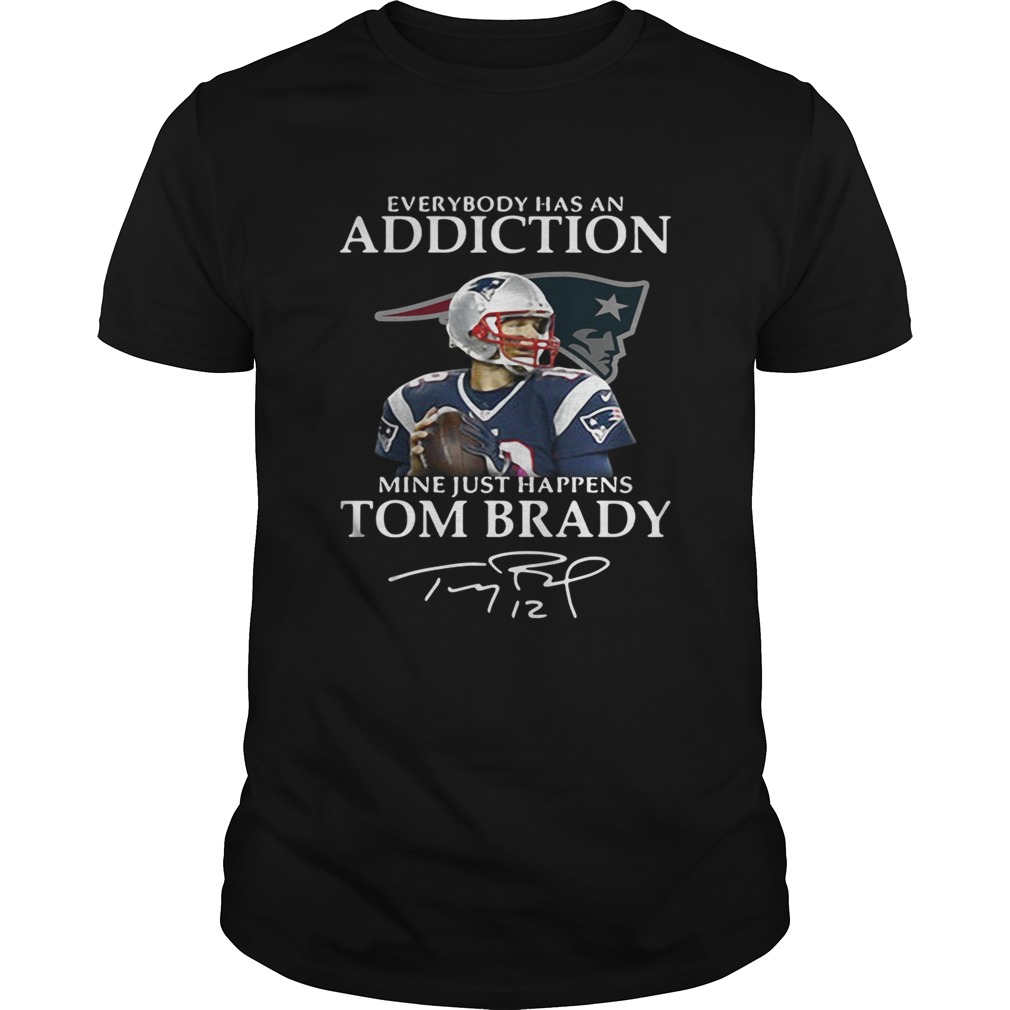 New England Patriots everybody has an addiction mine just happens Tom Brady shirt