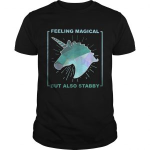 Guys Feeling magical but also stabby shirt