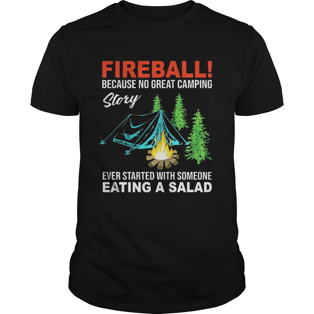 Fireball because no great camping story ever started with someone shirt