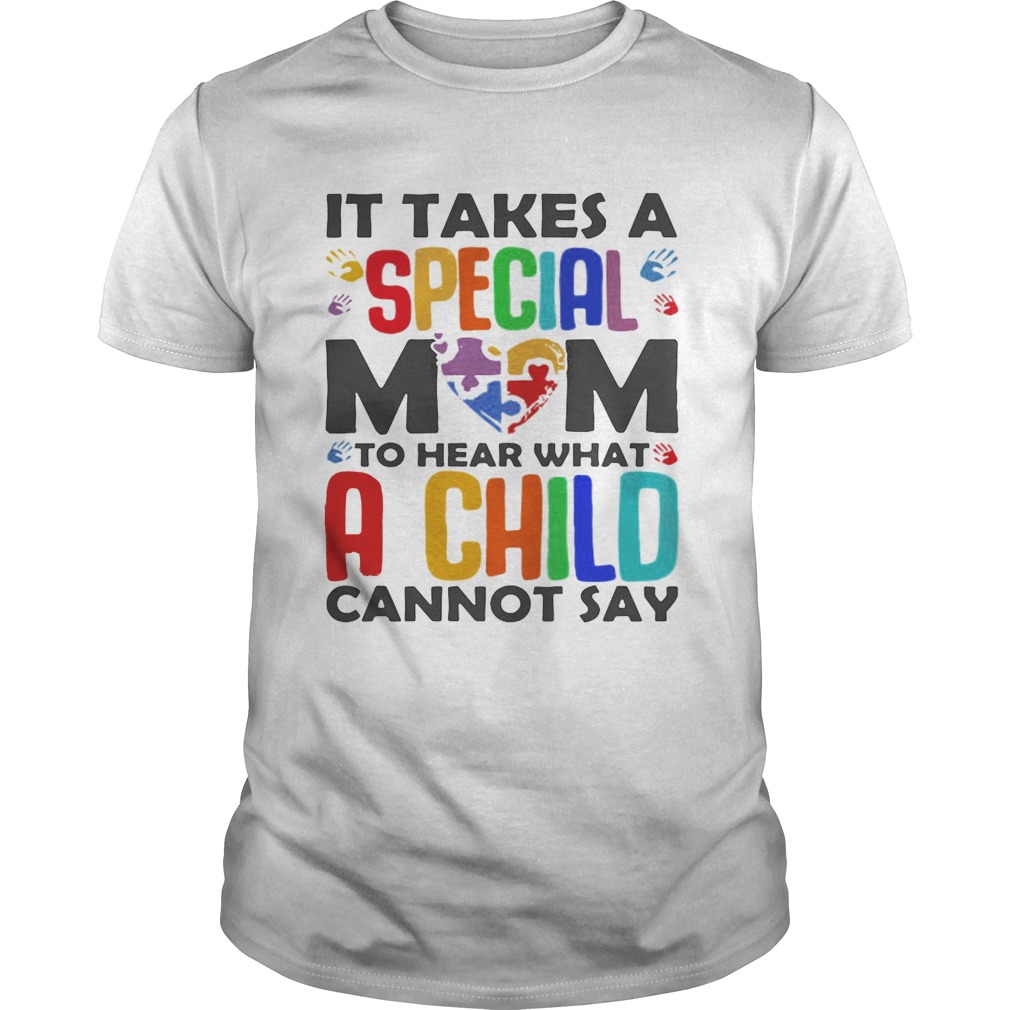 It Takes A Special Mom To Hear What A Child Cannot Say Shirt