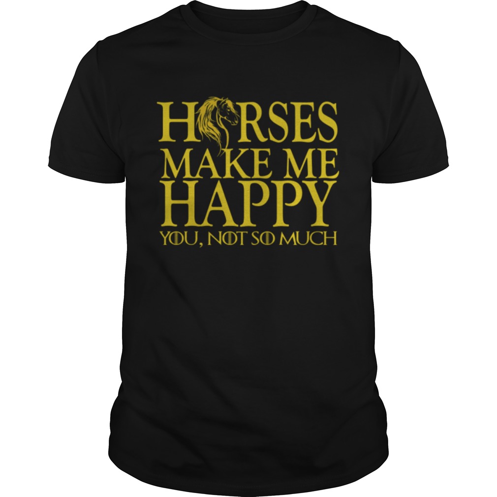 Game of Thrones horse make me happy you not so much shirt