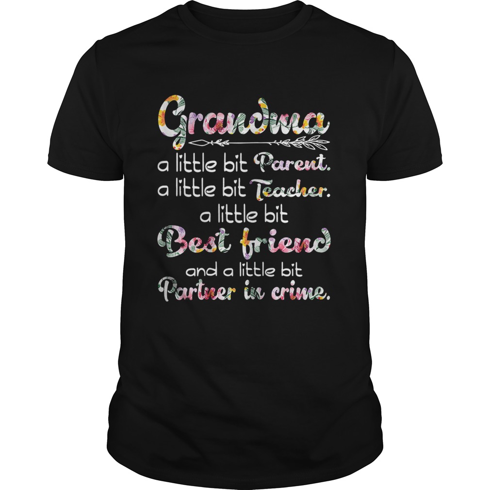 Grandma a little but Parent a little bit Teacher a little best friend shirt