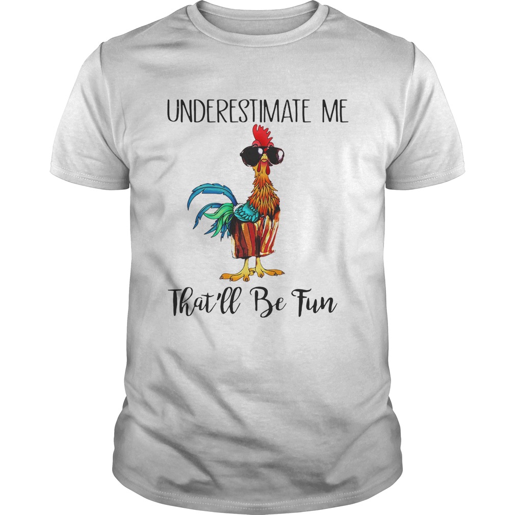 Hei Hei underestimate me that’ll be fun shirt