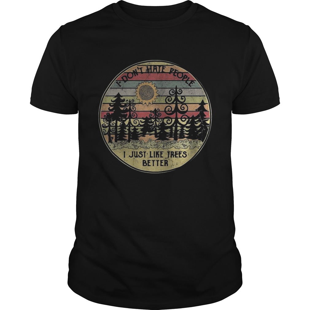 I don’t hate people I just like trees better vintage shirt