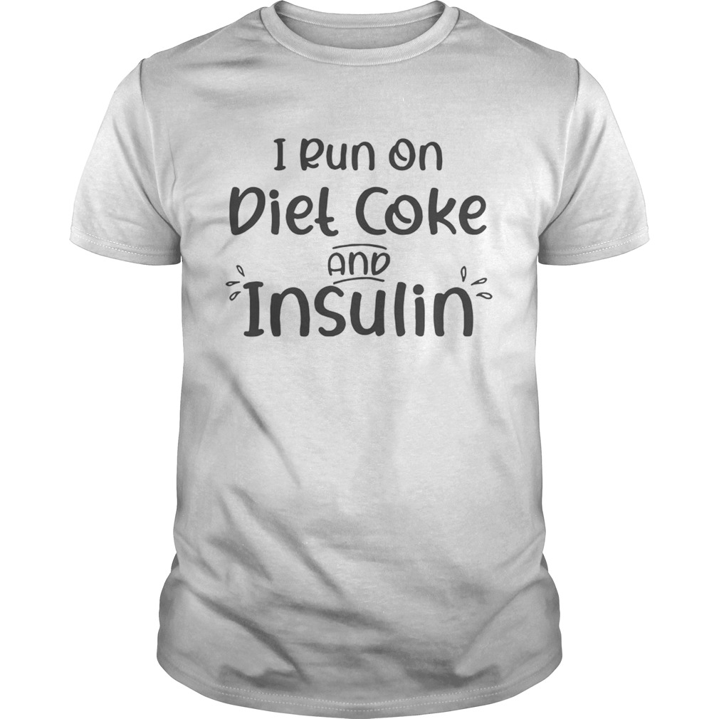 I run on diet coke and insulin shirt