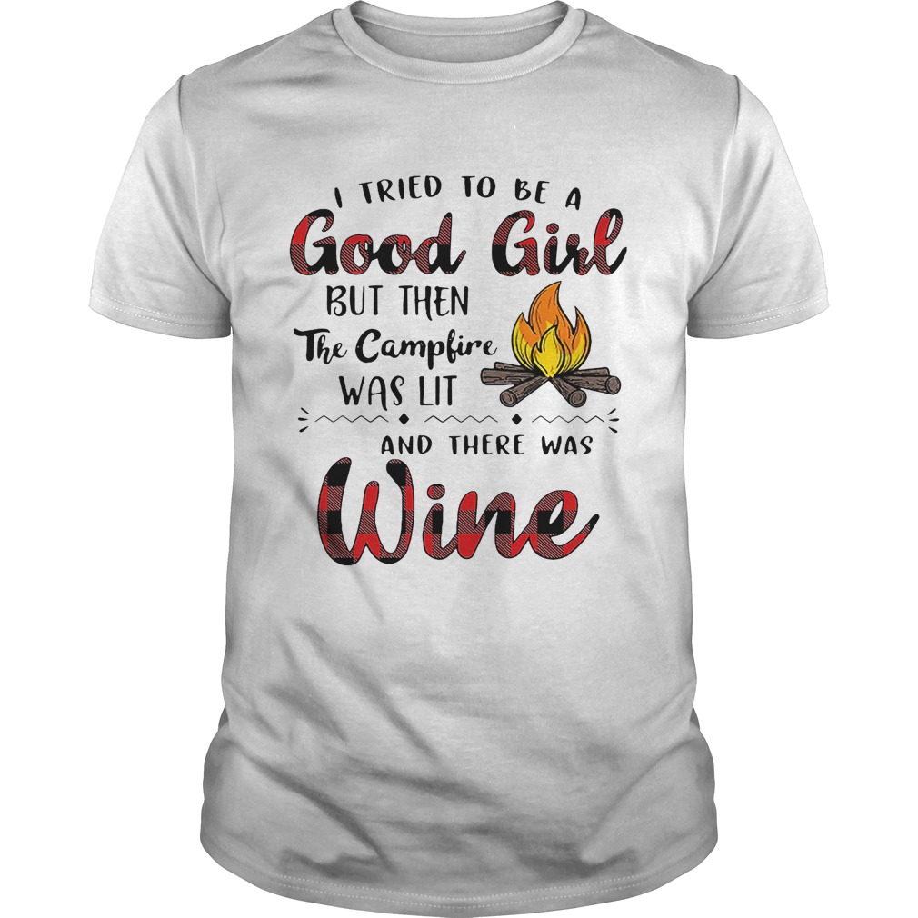 I tried to be a good girl but then the campfire was lit and there was Wine shirt