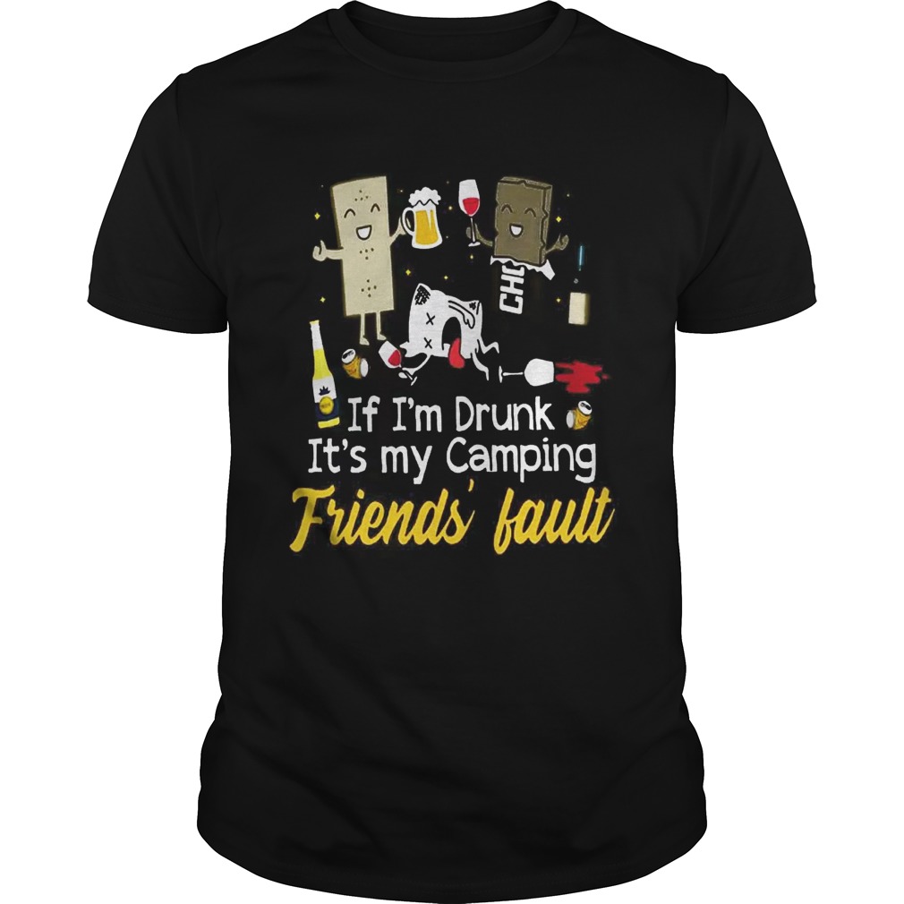 If I’m drunk it’s my camping friend’s fault shirt
