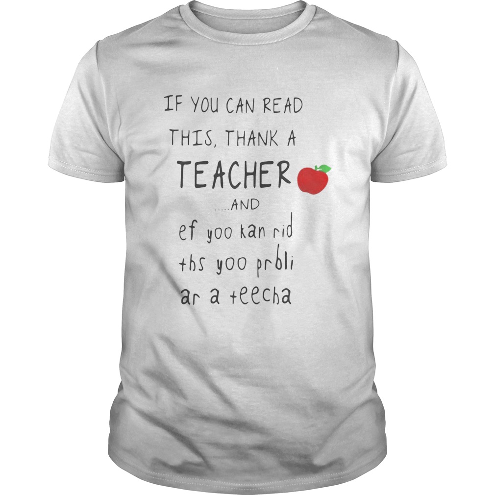 If you can read this thank a teacher and ef yoo kan rid shirt