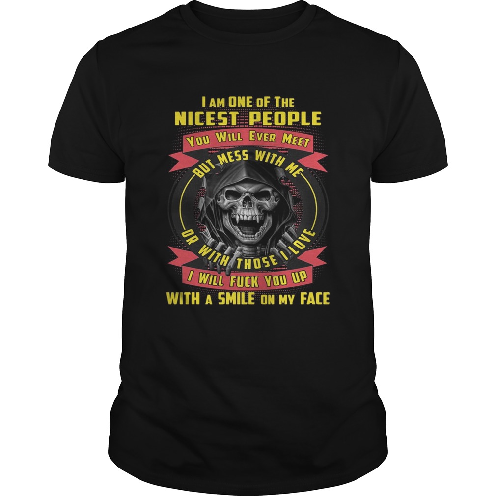 I’m One Of The Nicest People You Will Ever Meet But Mess With Me Shirt