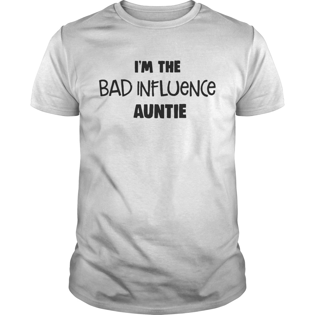 I’m The Bad Influence Auntie Shirt