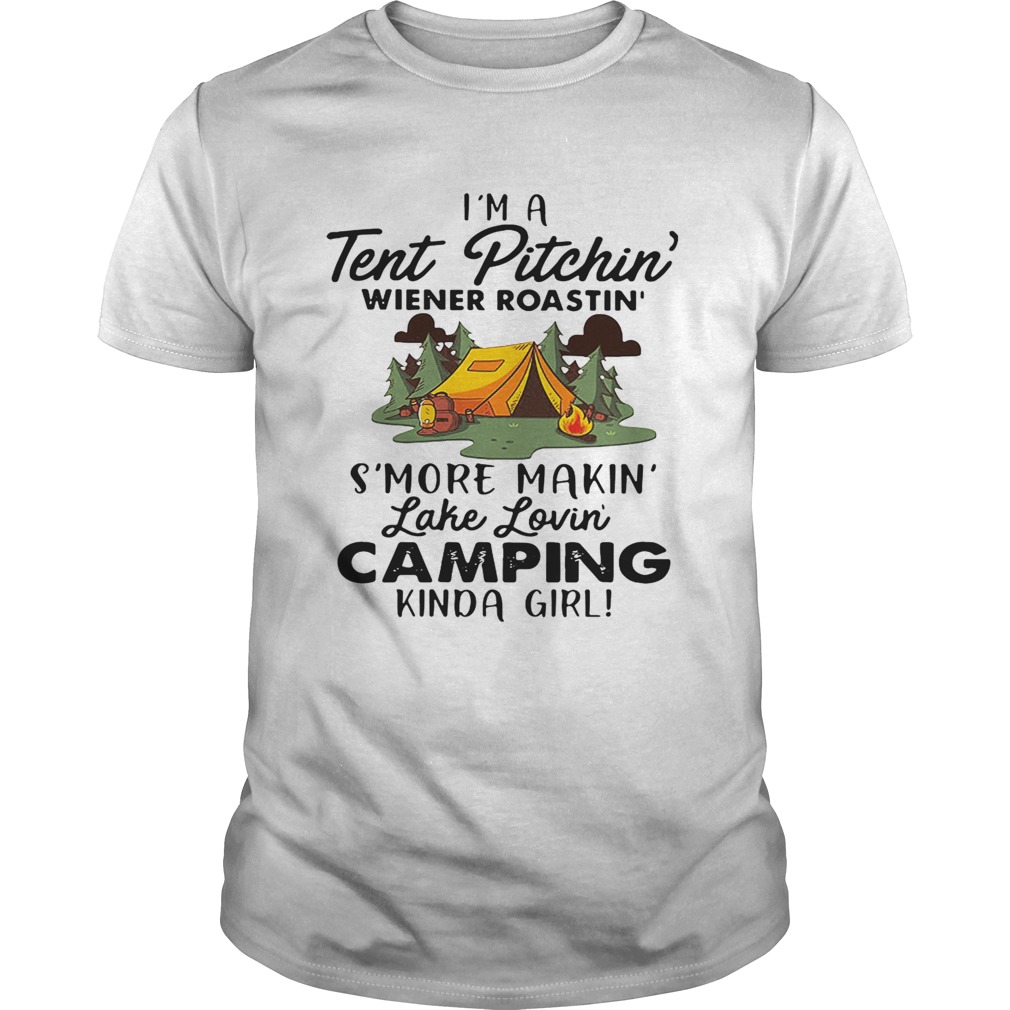 I’m a tent pitchin’ Weiner roastin’ s’more makin’ lake lovin’ camping kinda girl shirt