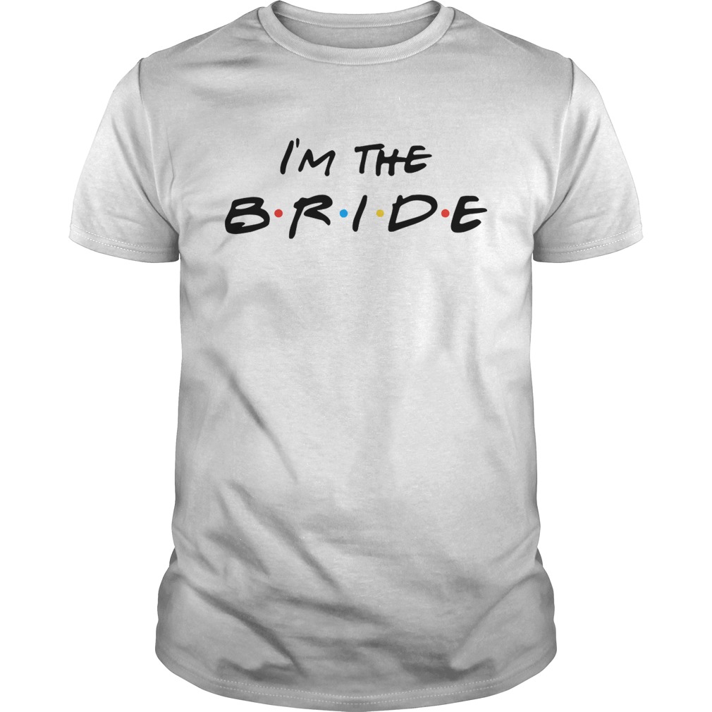 I’m the bride shirt