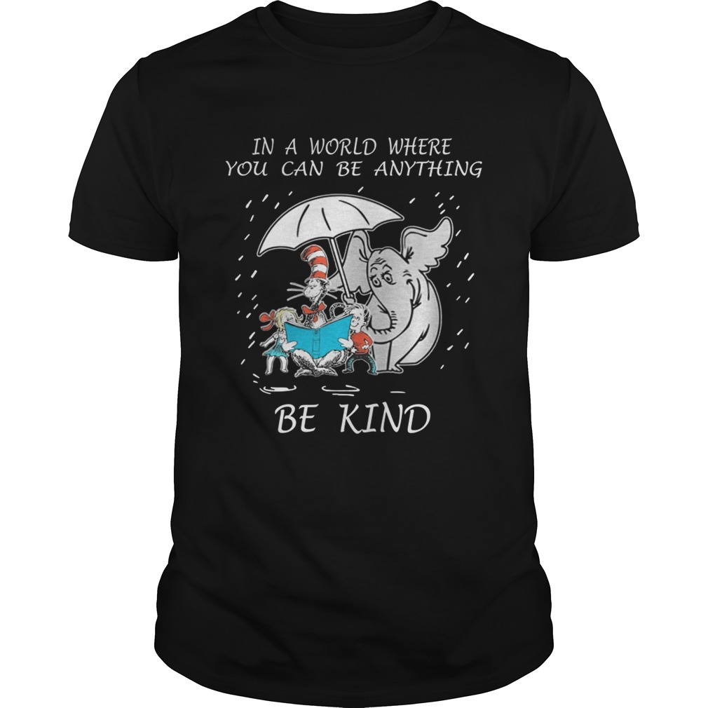In a world where you can be anything be kind shirt