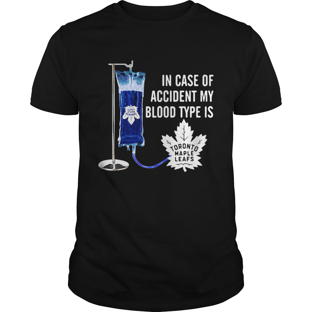 In case of accident my blood type is Toronto Maple Leafs shirt