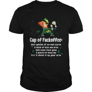 Guys Irish Cup of fuckoffee one splash of no one cares a dash of kiss mu arse shirt