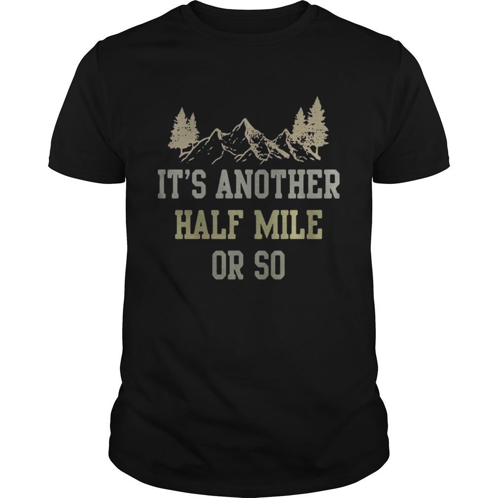 It’s another half mile or so shirt