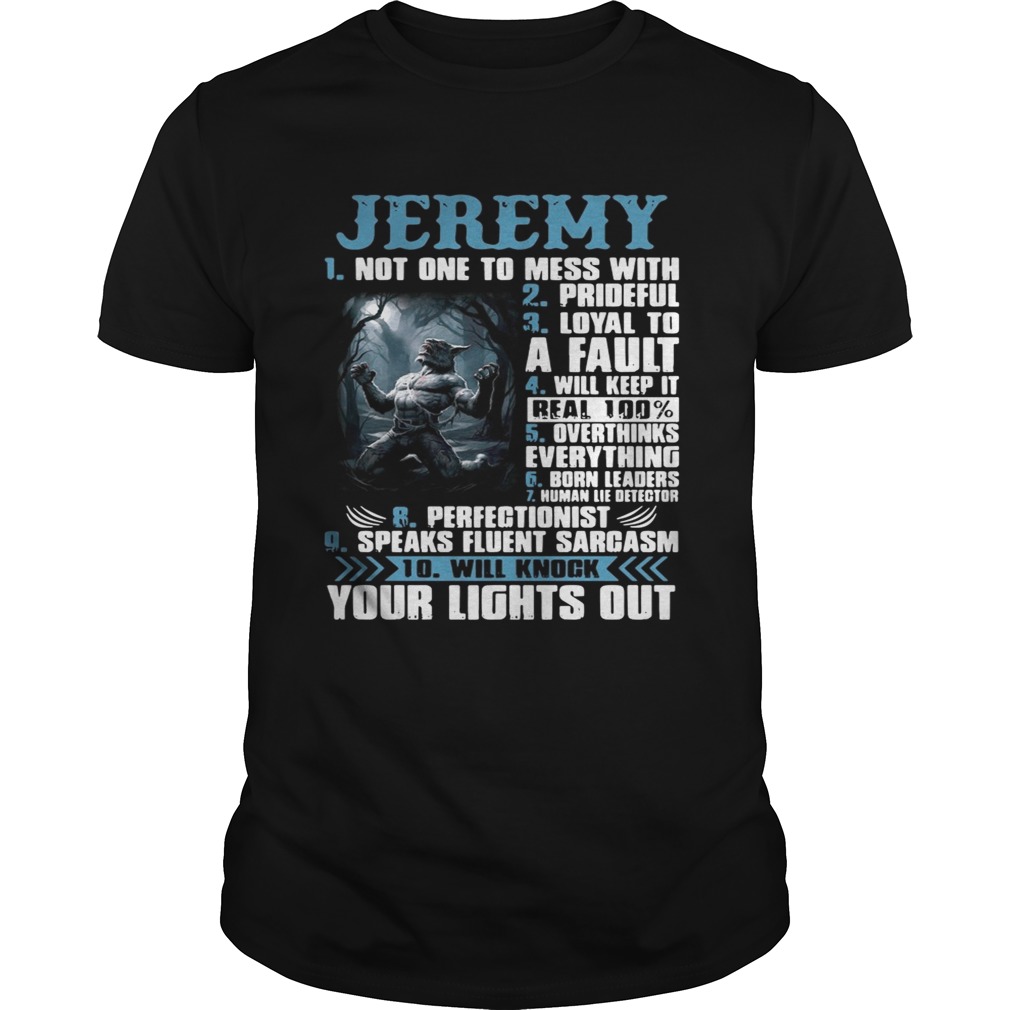 Jeremy not one to mess with prideful loyal to a fault will keep it shirt