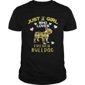 Guys Just a girl who loves french Bulldog shirt