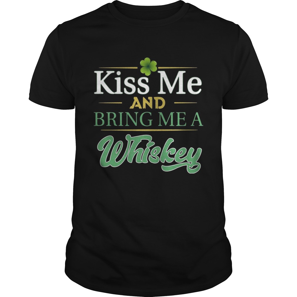 Kiss Me And Bring Me A Whiskey Shirt