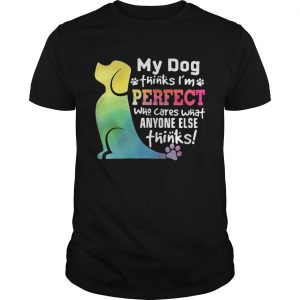Guys LGBT My dog thinks Im perfect who cares what anyone else thinks shirt
