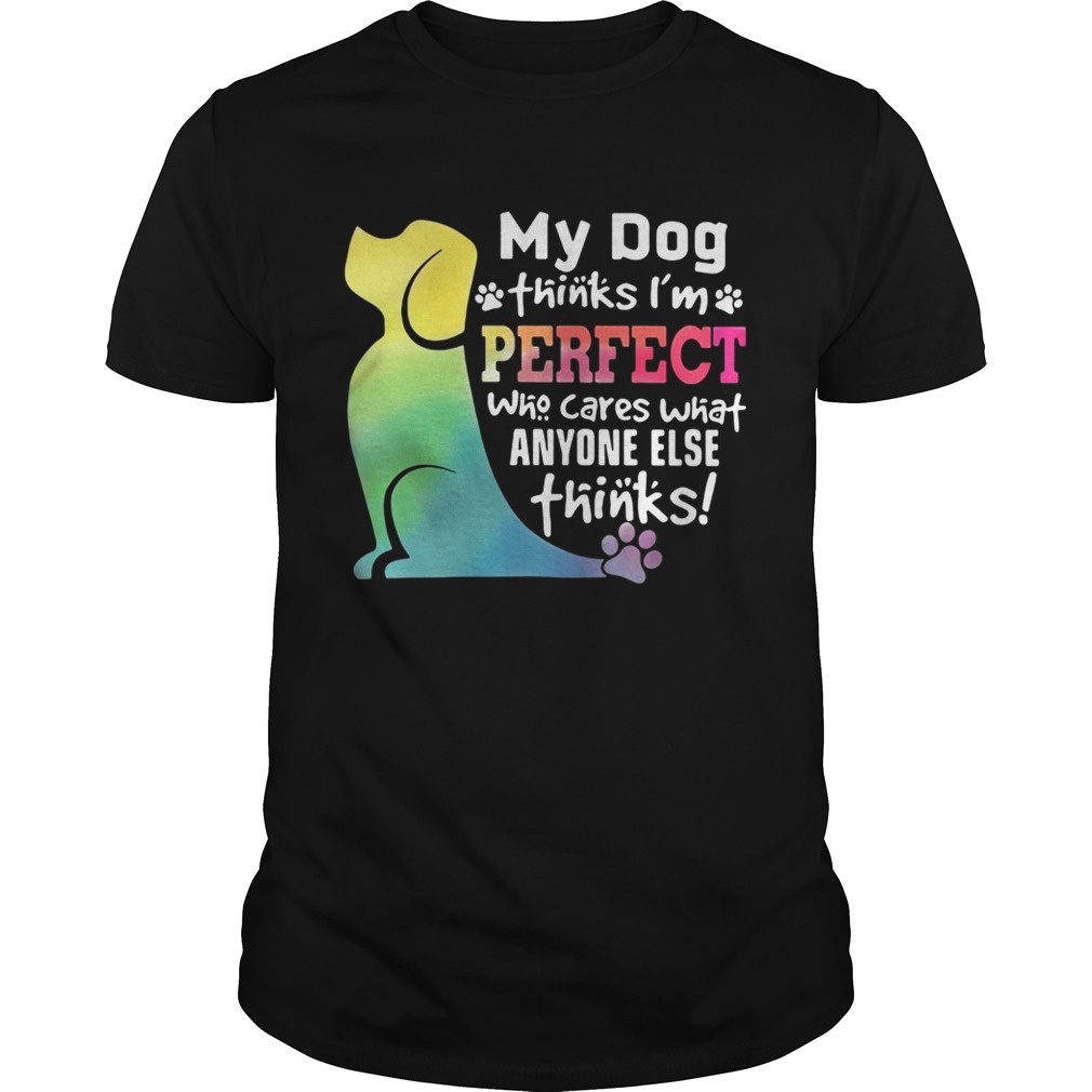 LGBT My dog thinks I’m perfect who cares what anyone else thinks shirt