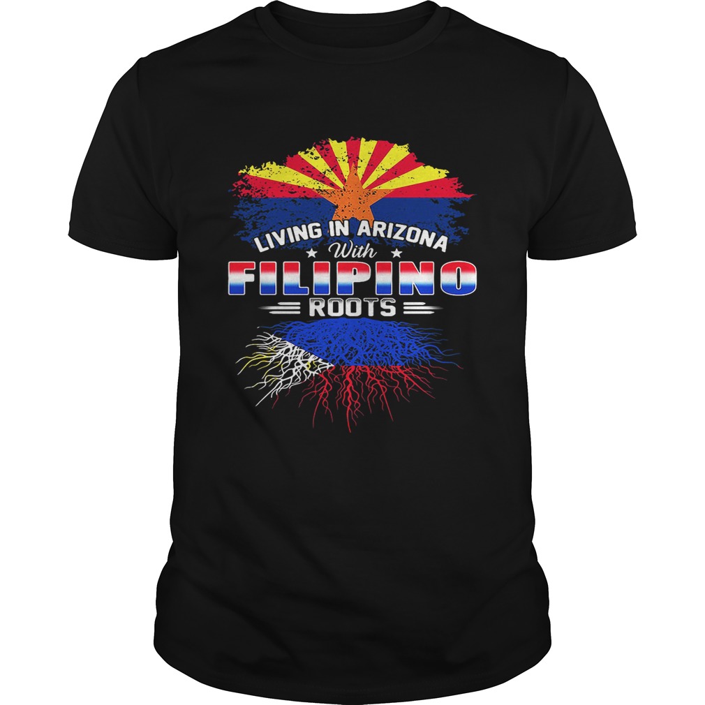 Living in Arizona with Filipino roots shirt