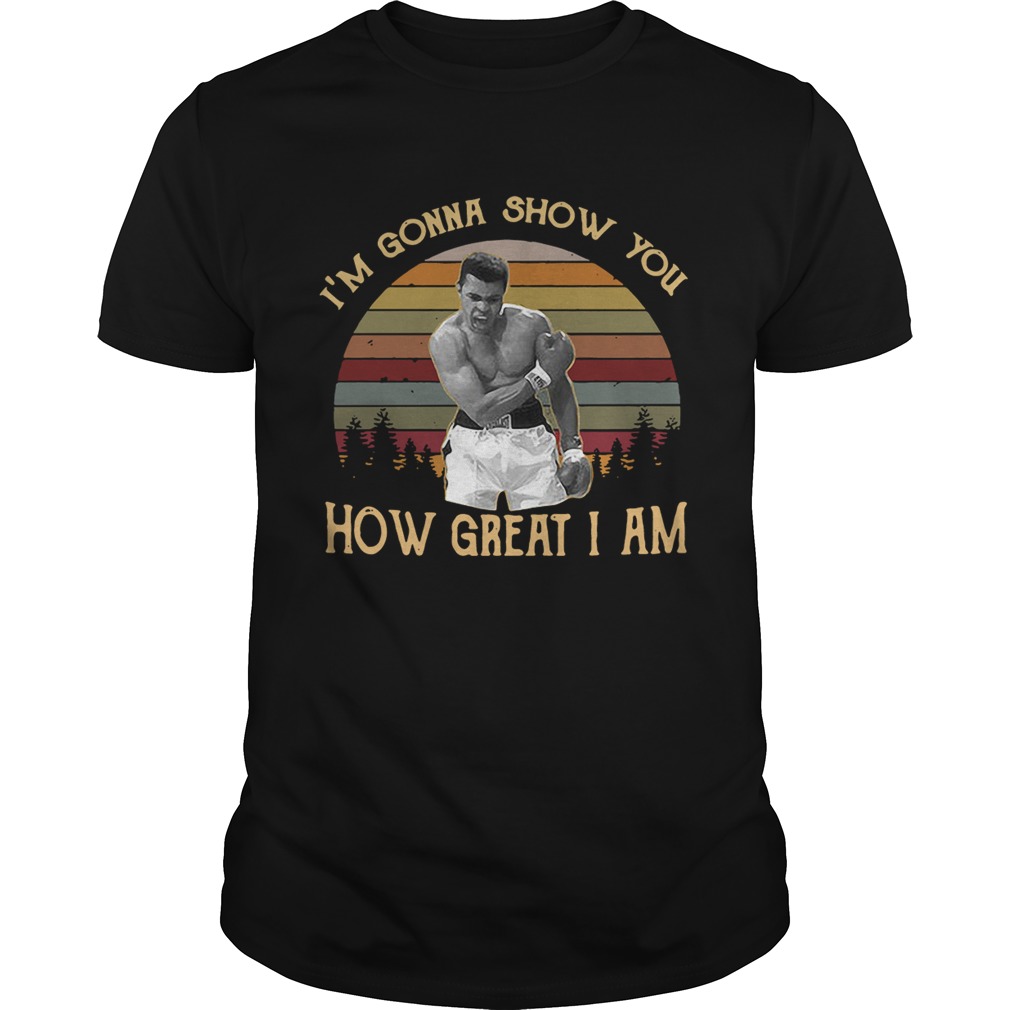 Muhammad Ali I’m gonna show you how great I am retro shirt