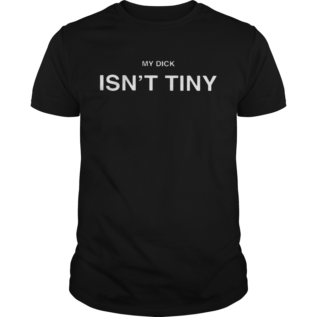 My dick isn’t tiny shirt
