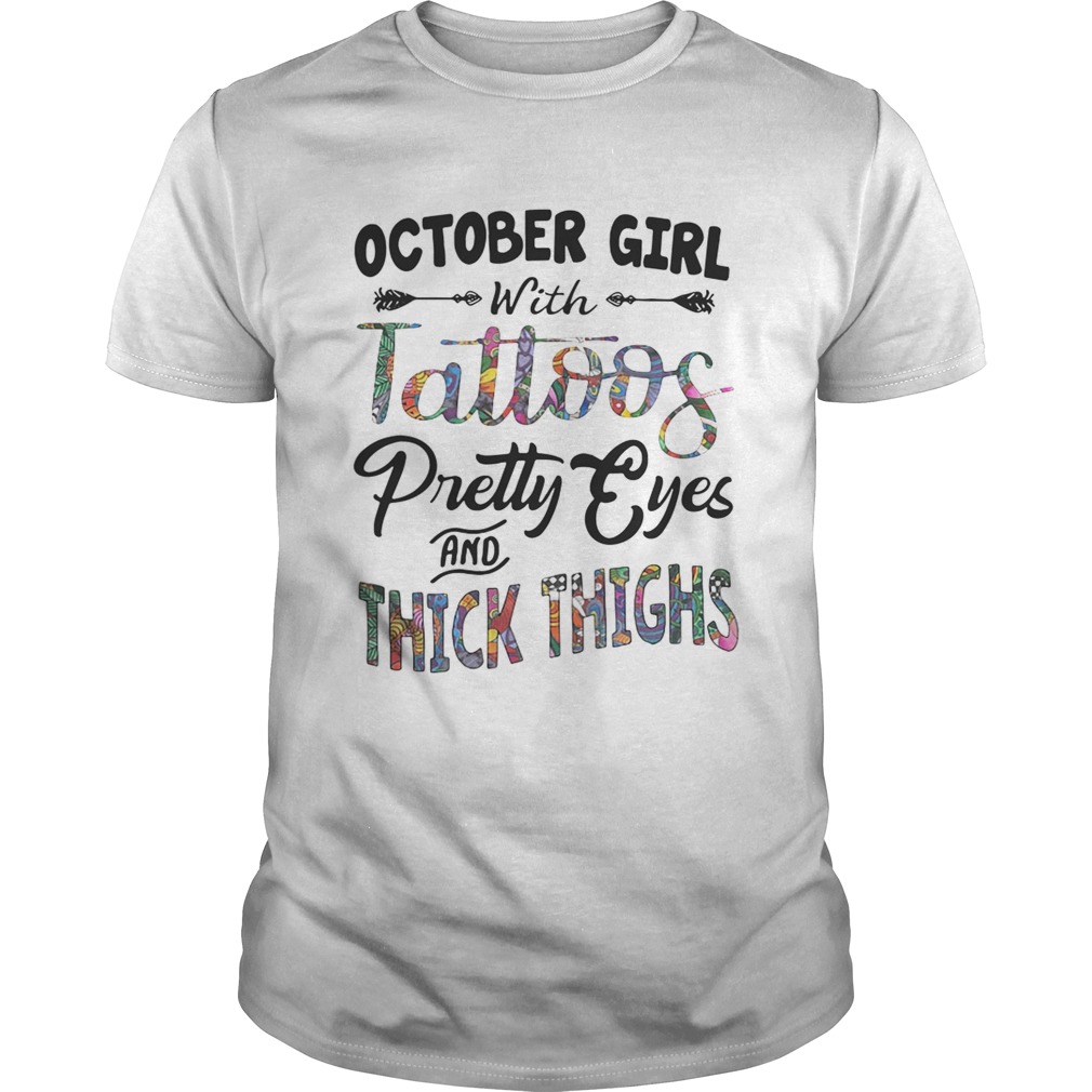October girl with tattoos pretty eyes and thick thighs shirt