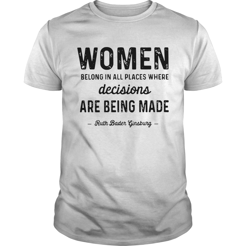 Official Women belong in all places where decisions are being made shirt