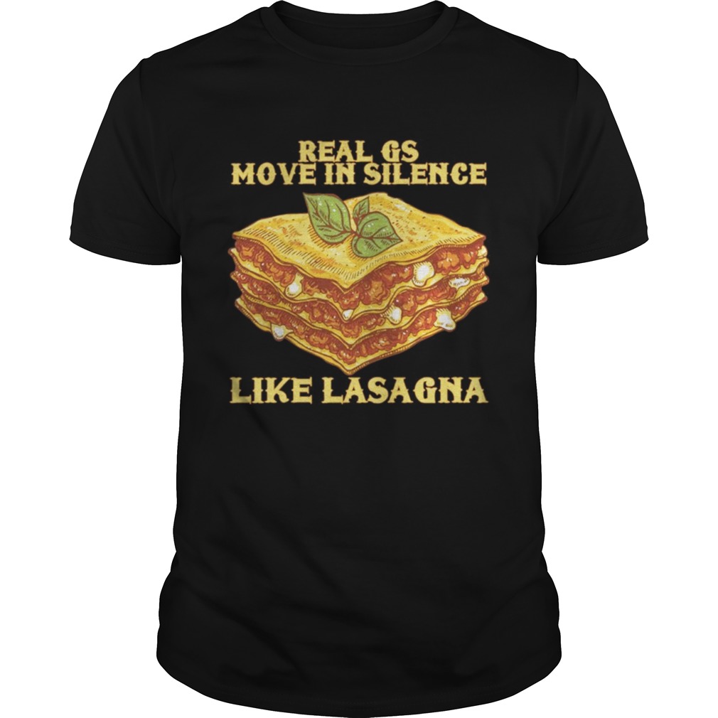 Real gs move in silence like lasagna Shirt