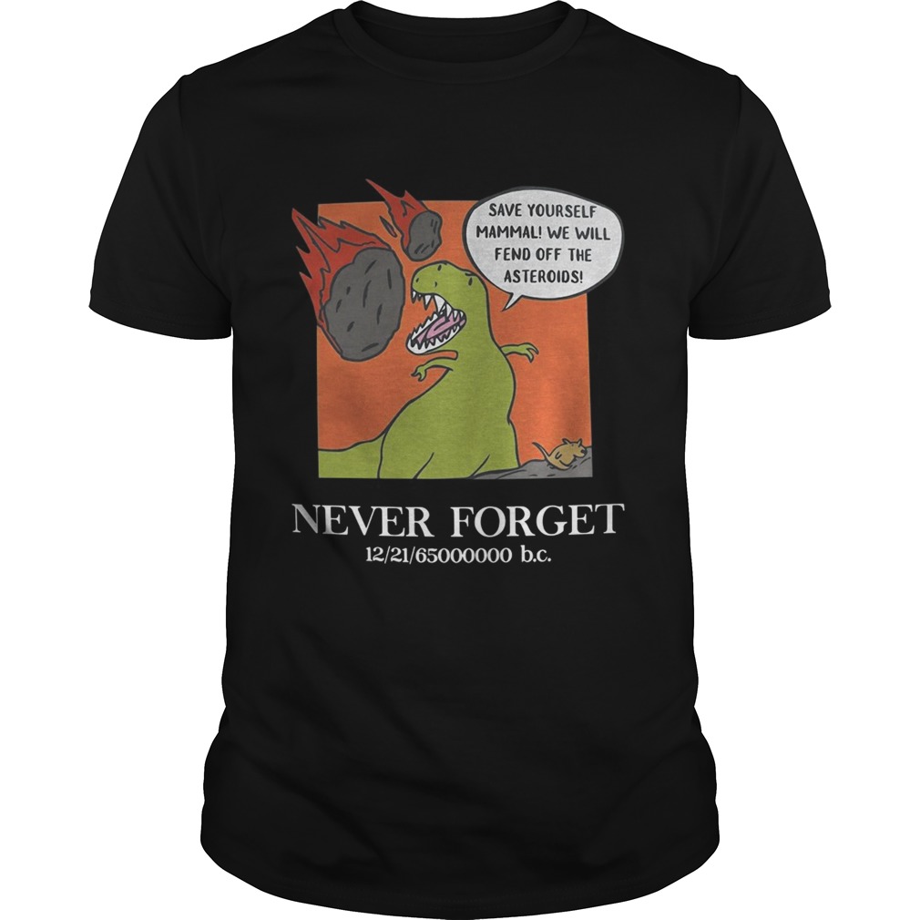 Save yourself mammal we’ll fend off the asteroids never forget shirt