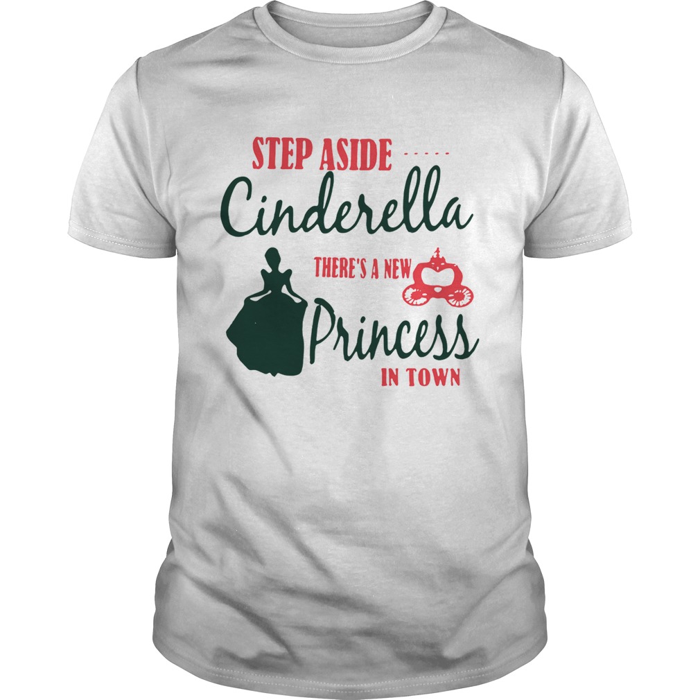 Step aside Cinderella there’s a new Princess in town shirt