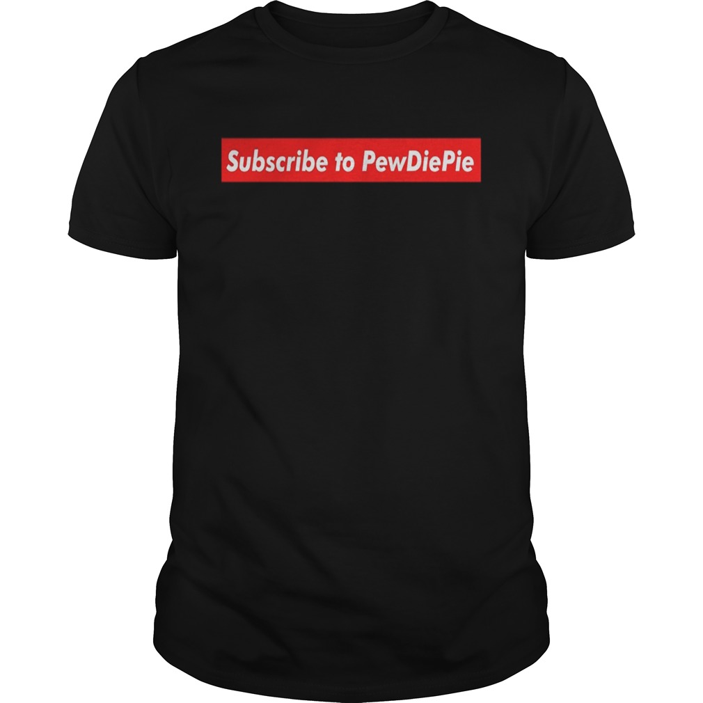 Subscribe to pewdiepie shirt