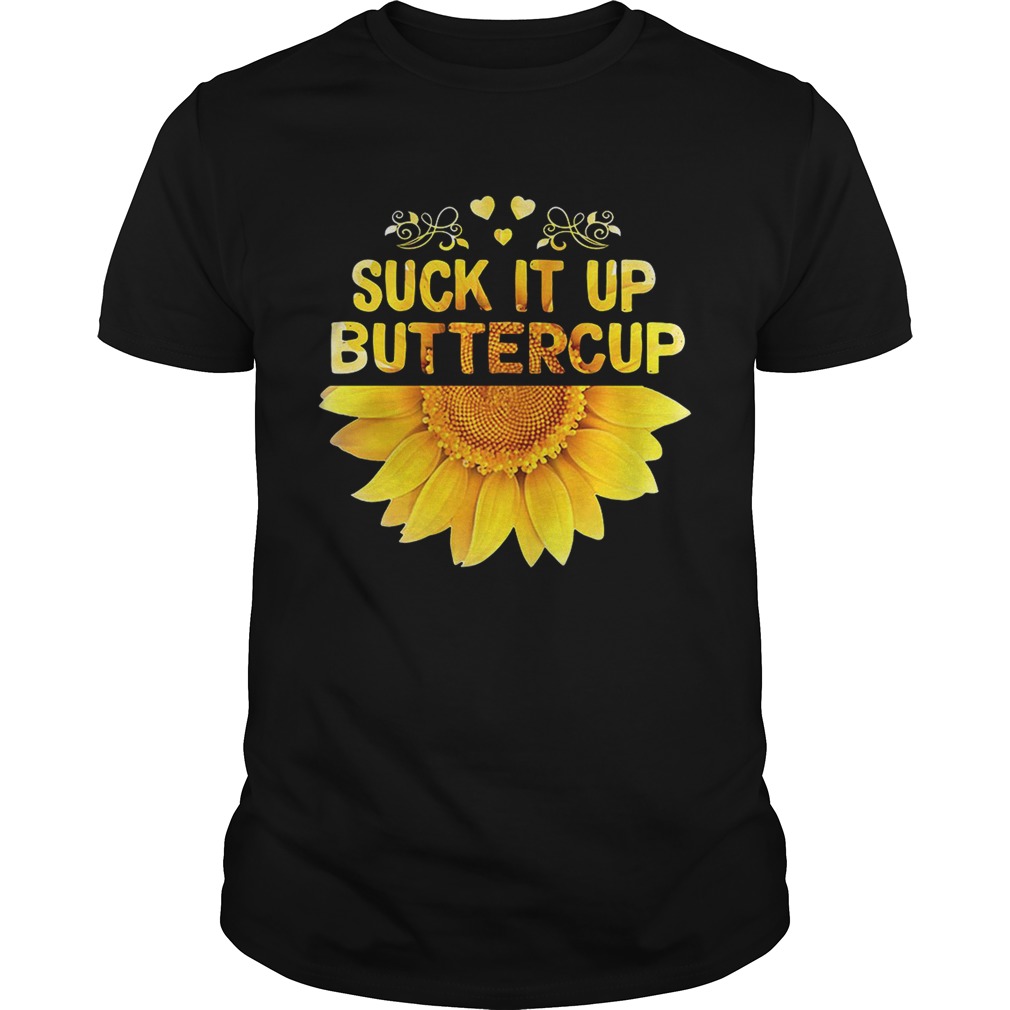 Sunflower Suck it up buttercup shirt