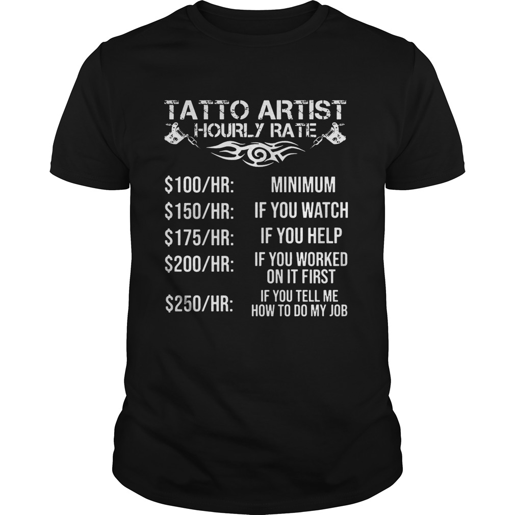 Tatto artist hourly rate minimum if you watch if you helf if you worked shirt