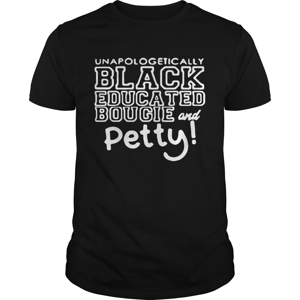 Unapologetically black educated bougie and petty shirt