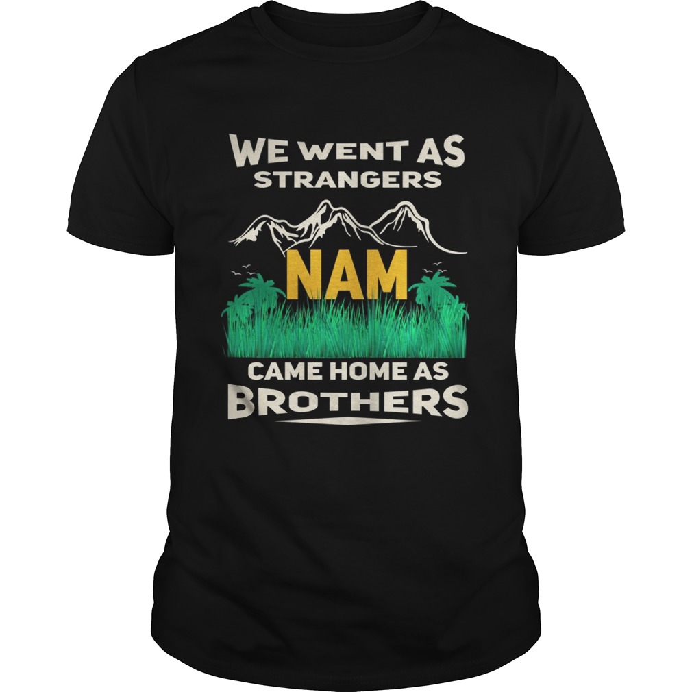 We went sa strangers Nam came home as brothers shirt